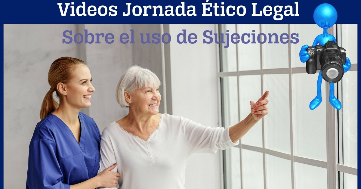 video de la Jornada Ético Legal sobre el uso de Sujeciones