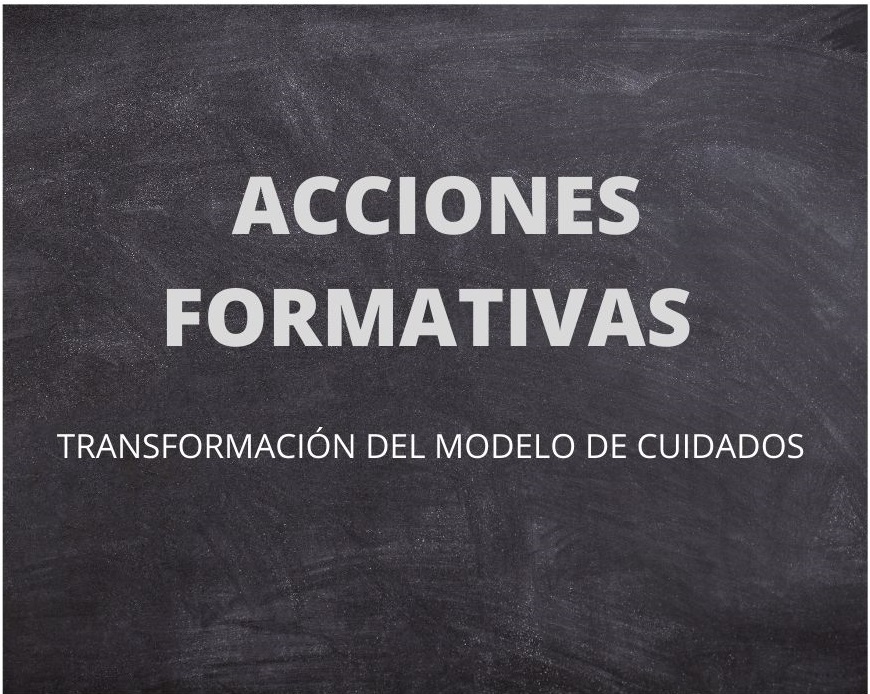 ACCIONES FORMATIVAS - Acciones Formativas - Transformación del Modelo de Cuidados.